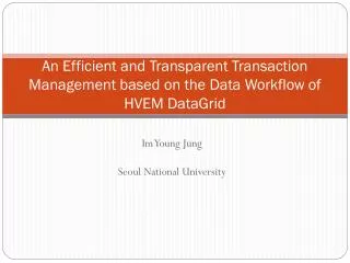 An Efficient and Transparent Transaction Management based on the Data Workflow of HVEM DataGrid