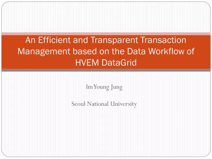 an efficient and transparent transaction management based on the data workflow of hvem datagrid