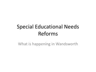 Special Educational Needs Reforms
