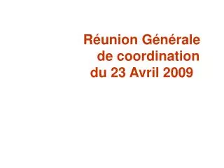 r union g n rale de coordination du 23 avril 2009