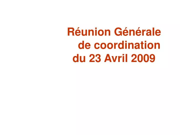 r union g n rale de coordination du 23 avril 2009