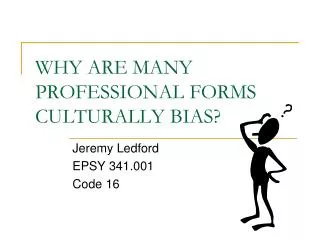 WHY ARE MANY PROFESSIONAL FORMS CULTURALLY BIAS?