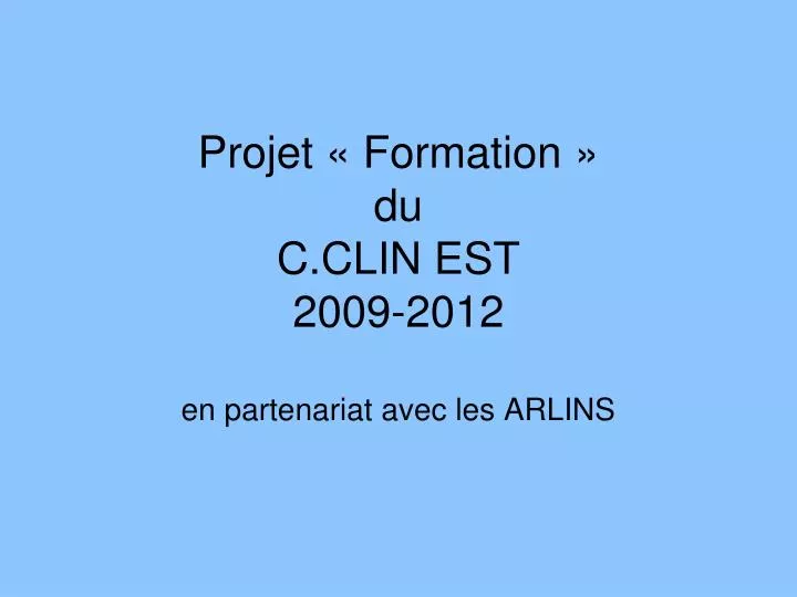 projet formation du c clin est 2009 2012 en partenariat avec les arlins