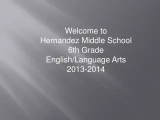 Welcome to Hernandez Middle School 6th Grade English/Language Arts 2013-2014