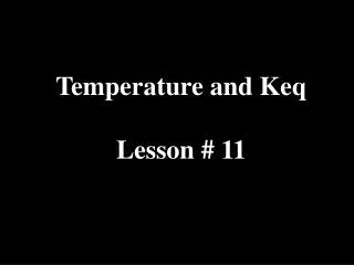 Temperature and Keq Lesson # 11