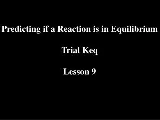 Predicting if a Reaction is in Equilibrium Trial Keq Lesson 9