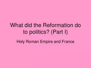 what did the reformation do to politics part i