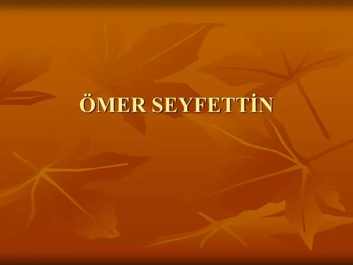 PPT - ÖMER SEYFETTİN PowerPoint Presentation, Free Download - ID:3706481