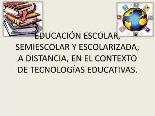 educaci n escolar semiescolar y escolarizada a distancia en el contexto de tecnolog as educativas
