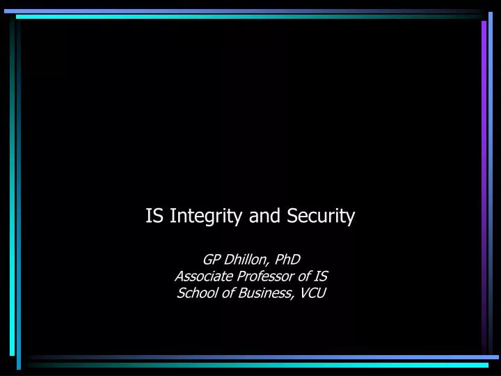 is integrity and security gp dhillon phd associate professor of is school of business vcu