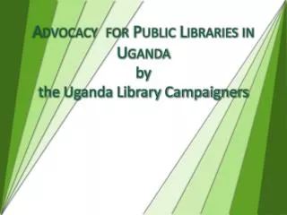 Advocacy for Public Libraries in Uganda by the Uganda Library Campaigners