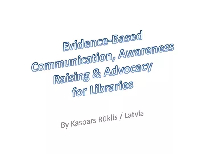 evidence based communication awareness raising advocacy for libraries
