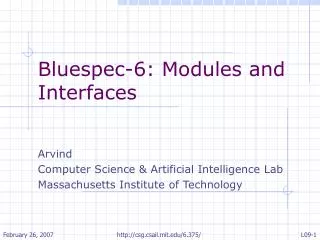 Bluespec-6: Modules and Interfaces Arvind Computer Science &amp; Artificial Intelligence Lab