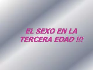 EL SEXO EN LA TERCERA EDAD !!!