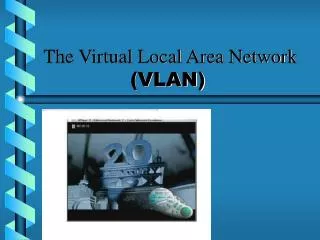 The Virtual Local Area Network (VLAN)