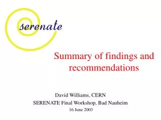 David Williams, CERN SERENATE Final Workshop, Bad Nauheim 16 June 2003