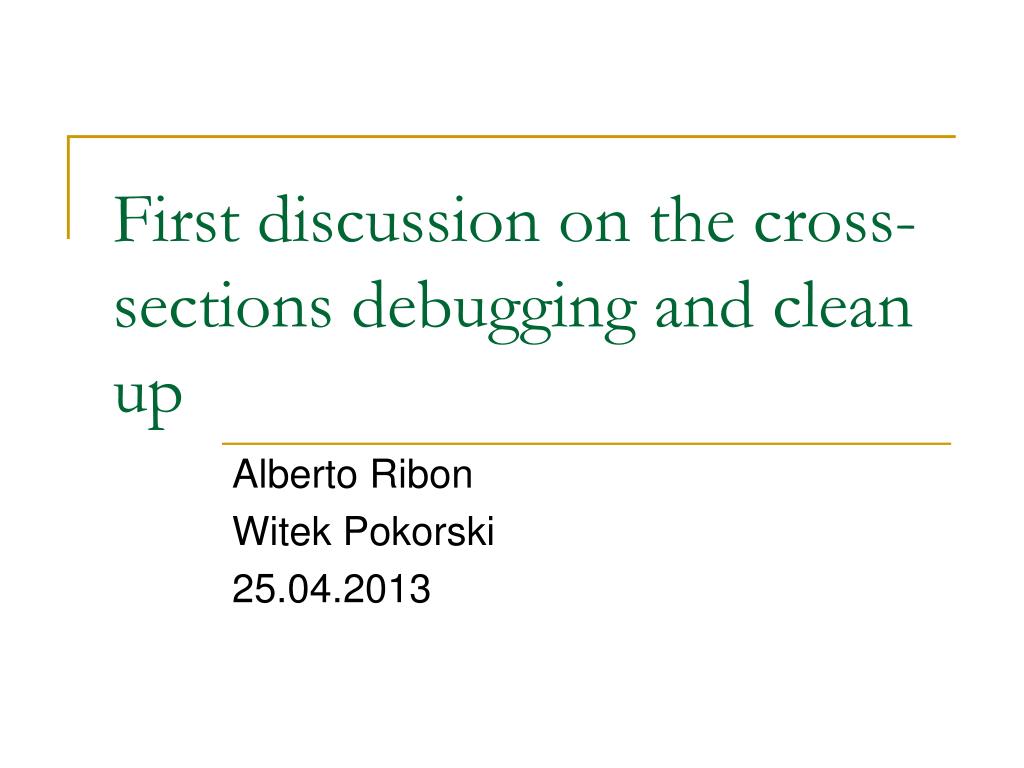 PPT - First discussion on the cross-sections debugging and clean up ...