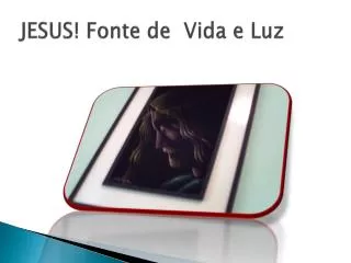 jesus fonte de vida e luz