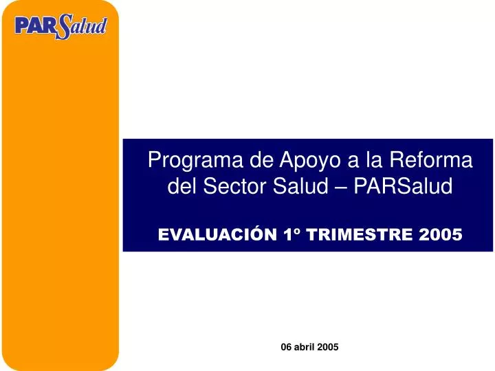 programa de apoyo a la reforma del sector salud parsalud evaluaci n 1 trimestre 2005