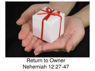 Return to Owner Nehemiah 12:27-47