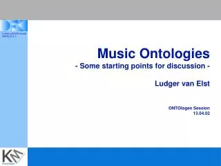 Music Ontologies - Some starting points for discussion - Ludger van Elst ONTOlogen Session