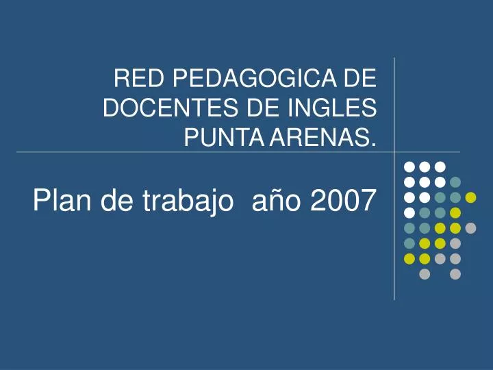 red pedagogica de docentes de ingles punta arenas plan de trabajo a o 2007
