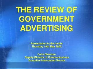 THE REVIEW OF GOVERNMENT ADVERTISING Presentation to the media Thursday 19th May 2005