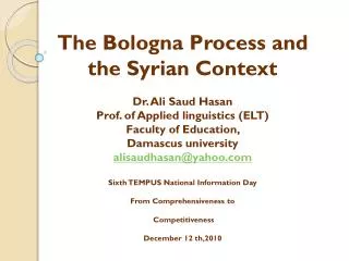 The Bologna Process and the Syrian Context Dr. Ali Saud Hasan Prof. of Applied linguistics (ELT)