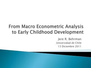 From Macro Econometric Analysis to Early Childhood Development