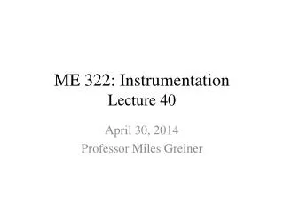 ME 322: Instrumentation Lecture 40