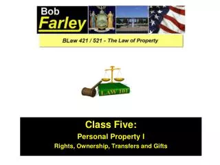 Class Five: Personal Property I Rights, Ownership, Transfers and Gifts