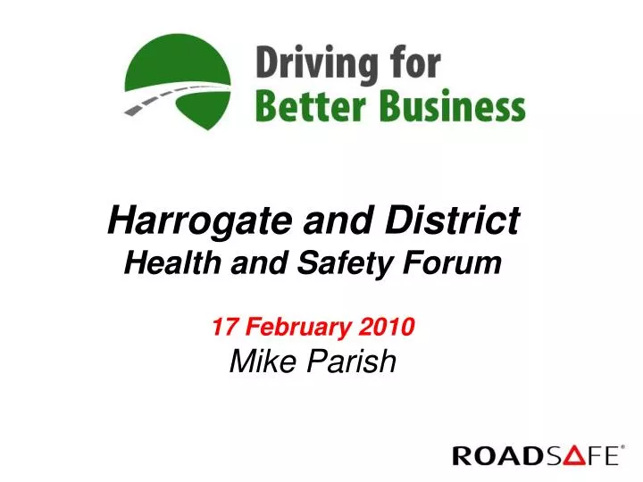 harrogate and district health and safety forum 17 february 2010 mike parish