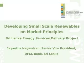 Developing Small Scale Renewables on Market Principles Sri Lanka Energy Services Delivery Project