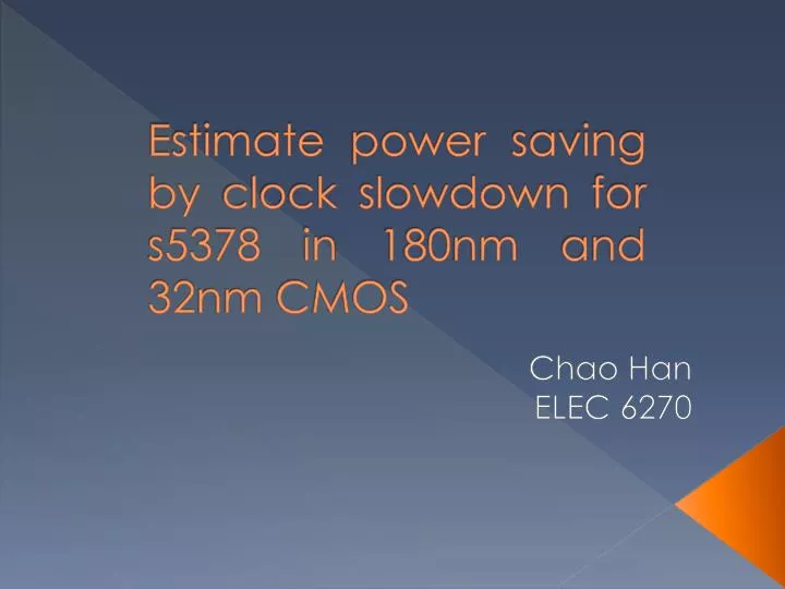 estimate power saving by clock slowdown for s5378 in 180nm and 32nm cmos