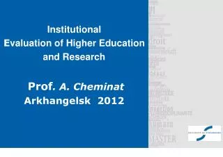 Institutional E valuation of Higher Education and Research Prof . A. Cheminat Arkhangelsk 2012