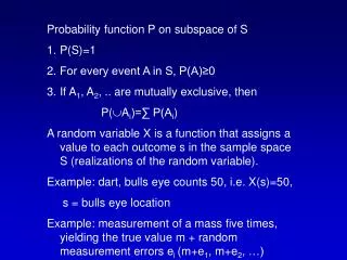 Probability function P on subspace of S P(S)=1 For every event A in S, P(A)?0
