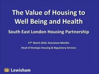 The Value of Housing to Well Being and Health South East London Housing Partnership