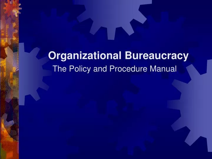 organizational bureaucracy the policy and procedure manual