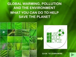 GLOBAL WARMING, POLLUTION AND THE ENVIRONMENT WHAT YOU CAN DO TO HELP SAVE THE PLANET
