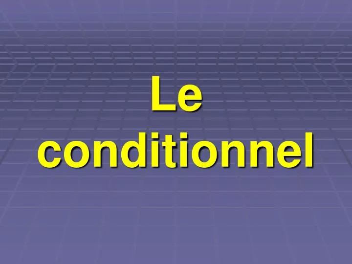 le conditionnel