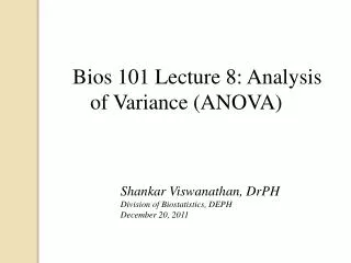 Bios 101 Lecture 8: Analysis of Variance (ANOVA) of Variance Shankar Viswanathan, DrPH
