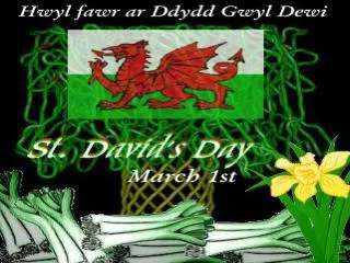 Saint David, or Dewi Sant, as he is known in the Welsh language, is the patron saint of Wales.