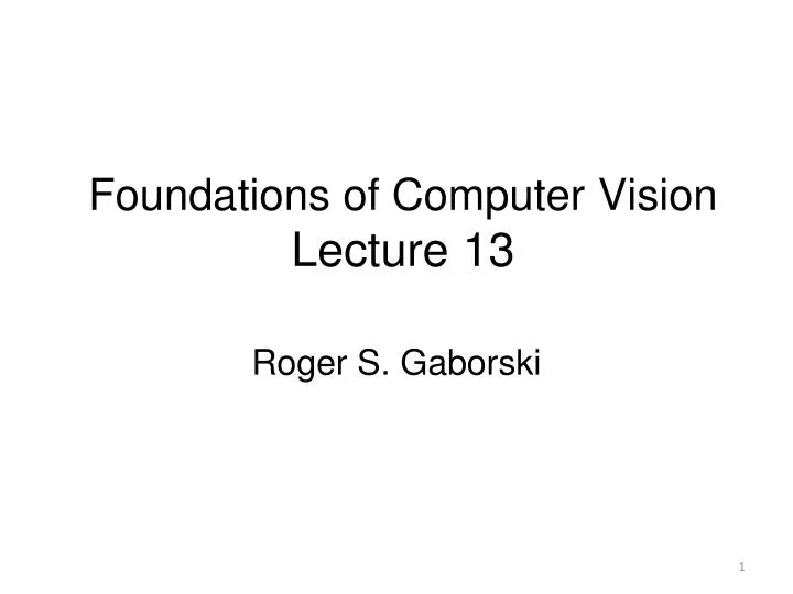 foundations of computer vision lecture 13
