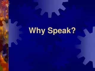 Why Speak?