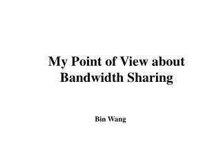 My Point of View about Bandwidth Sharing