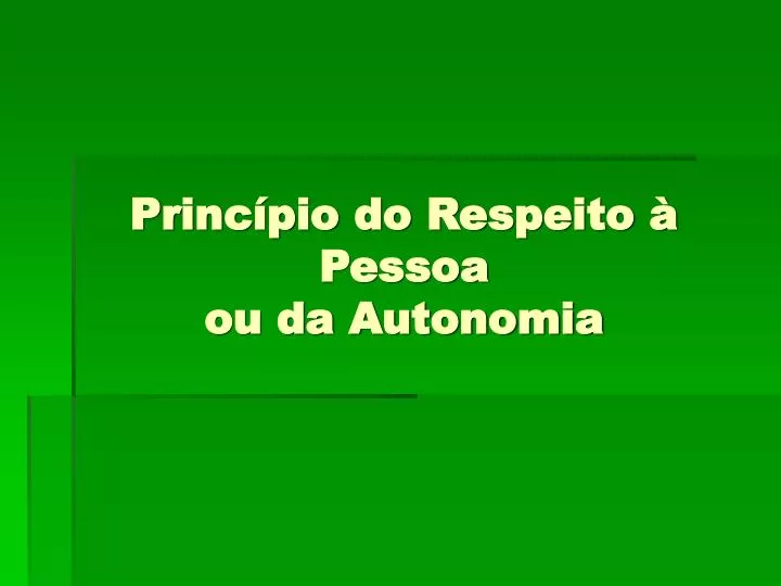 princ pio do respeito pessoa ou da autonomia