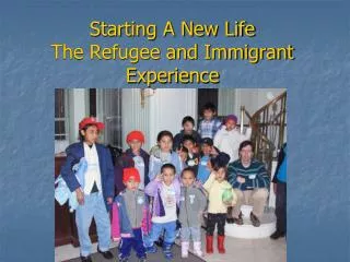 Starting A New Life The Refugee and Immigrant Experience