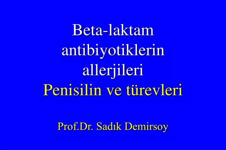 beta laktam antibiyotiklerin allerjileri penisilin ve t revleri prof dr sad k demirsoy