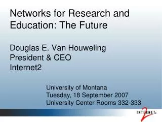 Networks for Research and Education: The Future Douglas E. Van Houweling President &amp; CEO Internet2