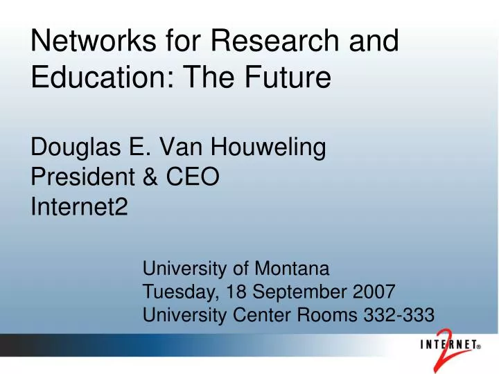 networks for research and education the future douglas e van houweling president ceo internet2